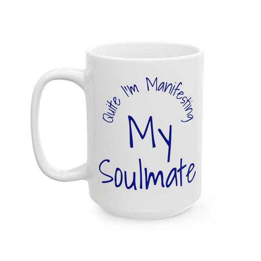 Soul Mate 2.0 Ceramic Mug — 'Quite I'm Manifesting' Coffee Cup (11oz & 15oz)