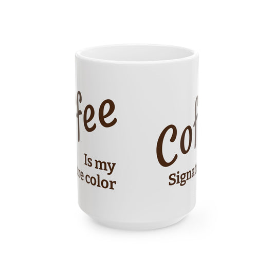 Coffee Is My Signature Color - in rich dark brown on a white ceramic coffee mug (11oz & 15oz)