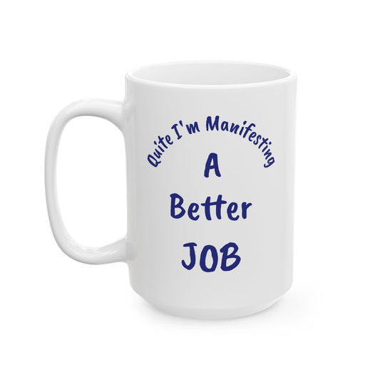 A Better JOB Ceramic Mug — 'Quite I'm Manifesting' Coffee Cup (11oz & 15oz)