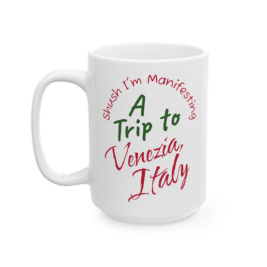 A Trip to Venezia Italy Ceramic Mug — 'Shush I'm Manifesting' Coffee Cup (11oz & 15oz)