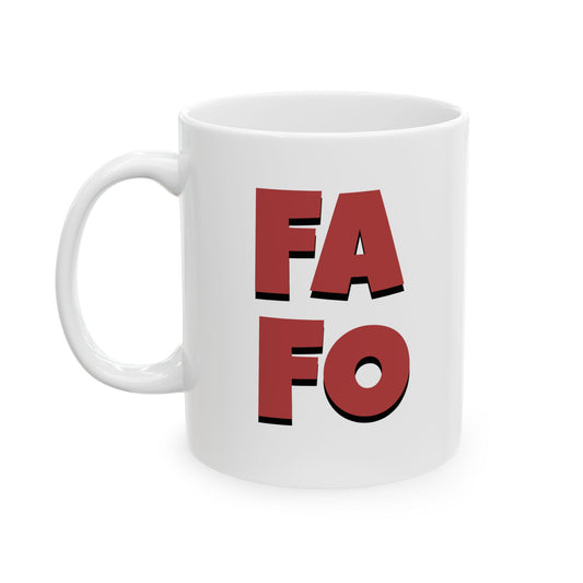 FAFO - Fuck Around & Find Out - Ceramic Mug — Bold Black & Red Type Inspirational and Funny Coffee Cup (11oz & 15oz)