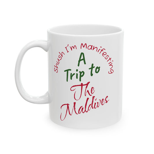 A Trip to The Maldives Ceramic Mug — 'Shush I'm Manifesting' Coffee Cup (11oz & 15oz)