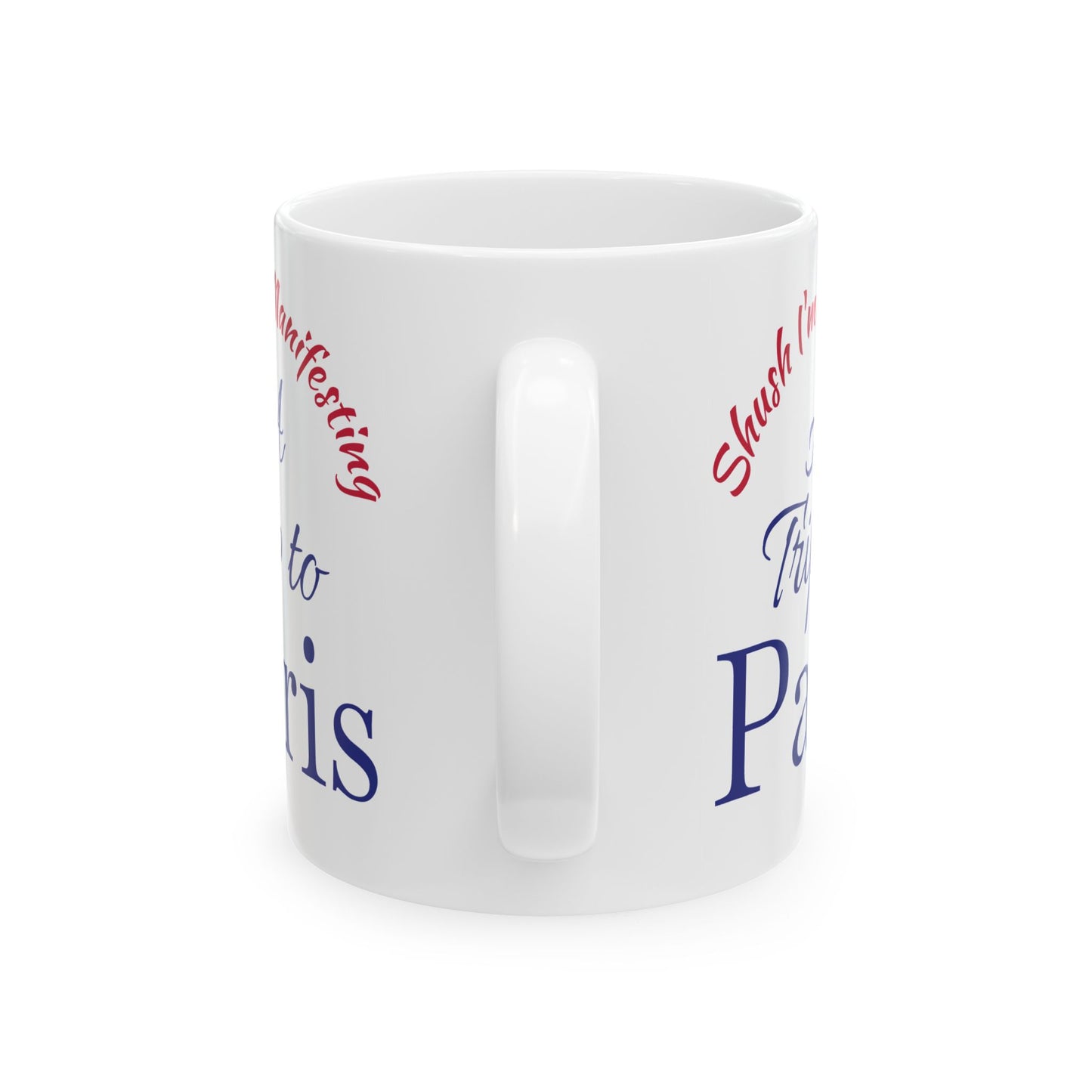 A Trip to Paris Ceramic Mug — 'Shush I'm Manifesting' Coffee Cup (11oz & 15oz)