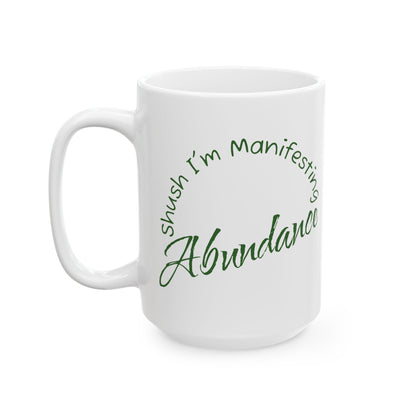 Abundance Ceramic Mug — 'Shush I'm Manifesting' Coffee Cup (11oz & 15oz)