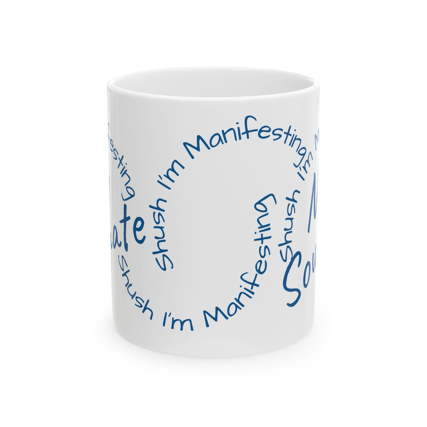 Soul Mate Ceramic Mug — 'Shush I'm Manifesting' Coffee Cup (11oz & 15oz)