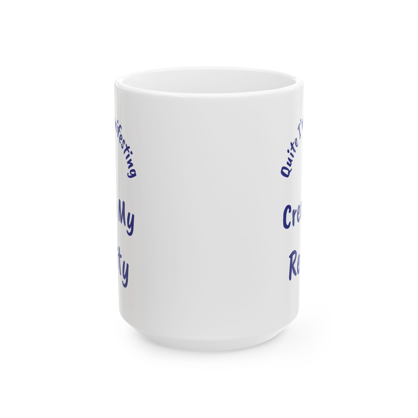 I Create My Reality Ceramic Mug — 'Quite I'm Manifesting' Coffee Cup (11oz & 15oz)