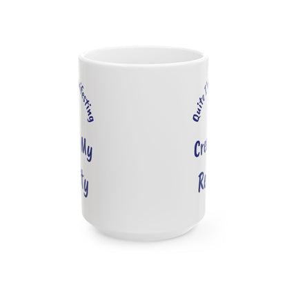 I Create My Reality Ceramic Mug — 'Quite I'm Manifesting' Coffee Cup (11oz & 15oz)