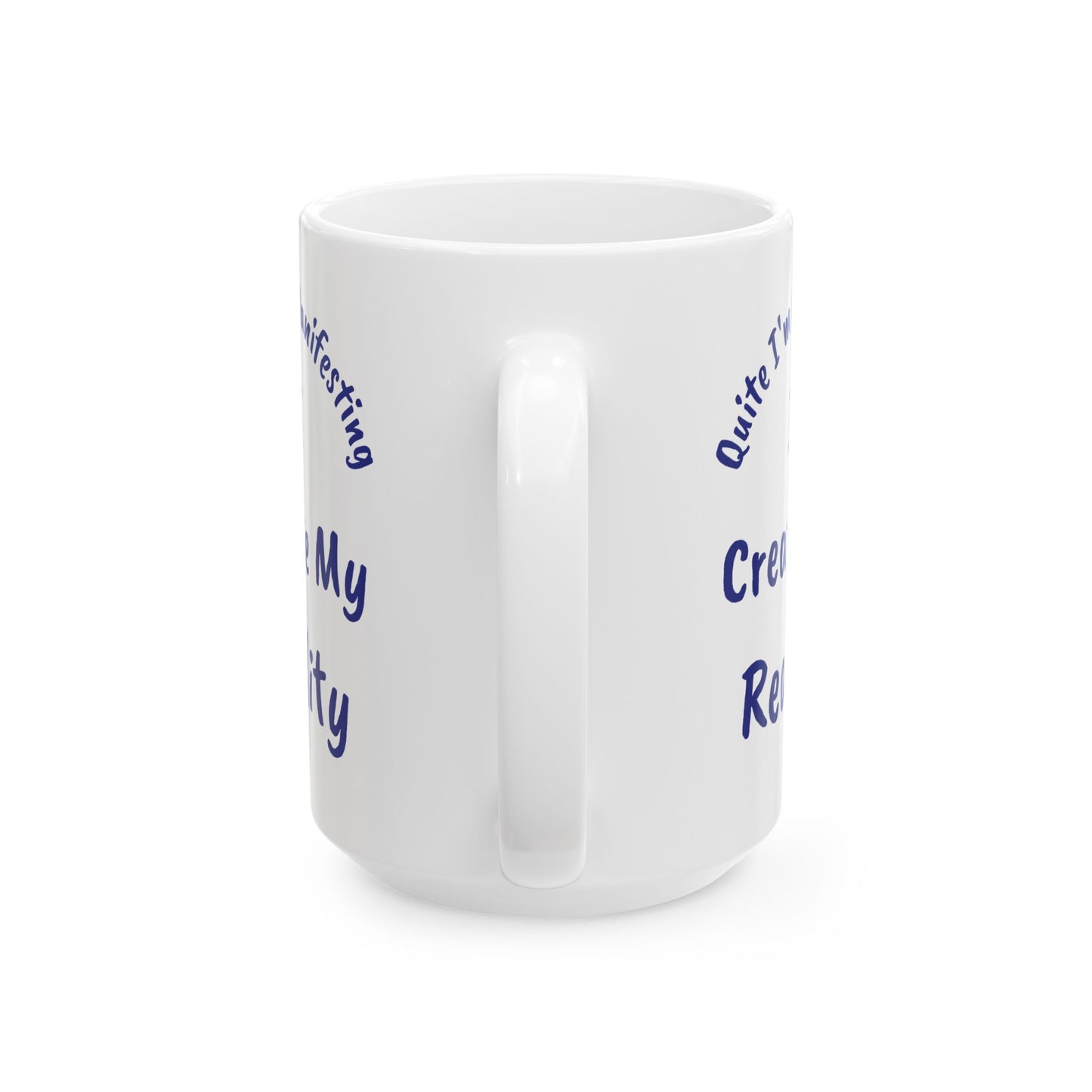 I Create My Reality Ceramic Mug — 'Quite I'm Manifesting' Coffee Cup (11oz & 15oz)