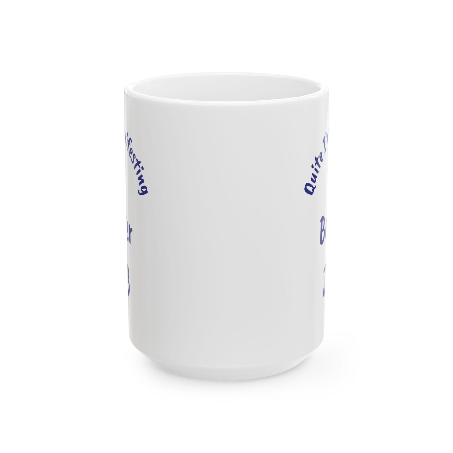 A Better JOB Ceramic Mug — 'Quite I'm Manifesting' Coffee Cup (11oz & 15oz)