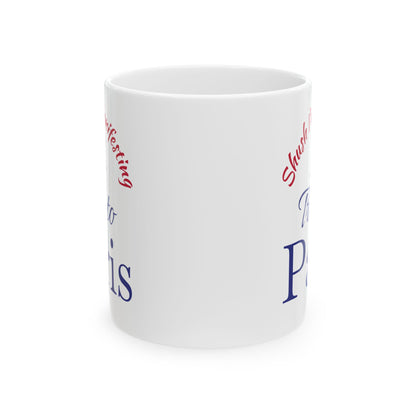 A Trip to Paris Ceramic Mug — 'Shush I'm Manifesting' Coffee Cup (11oz & 15oz)
