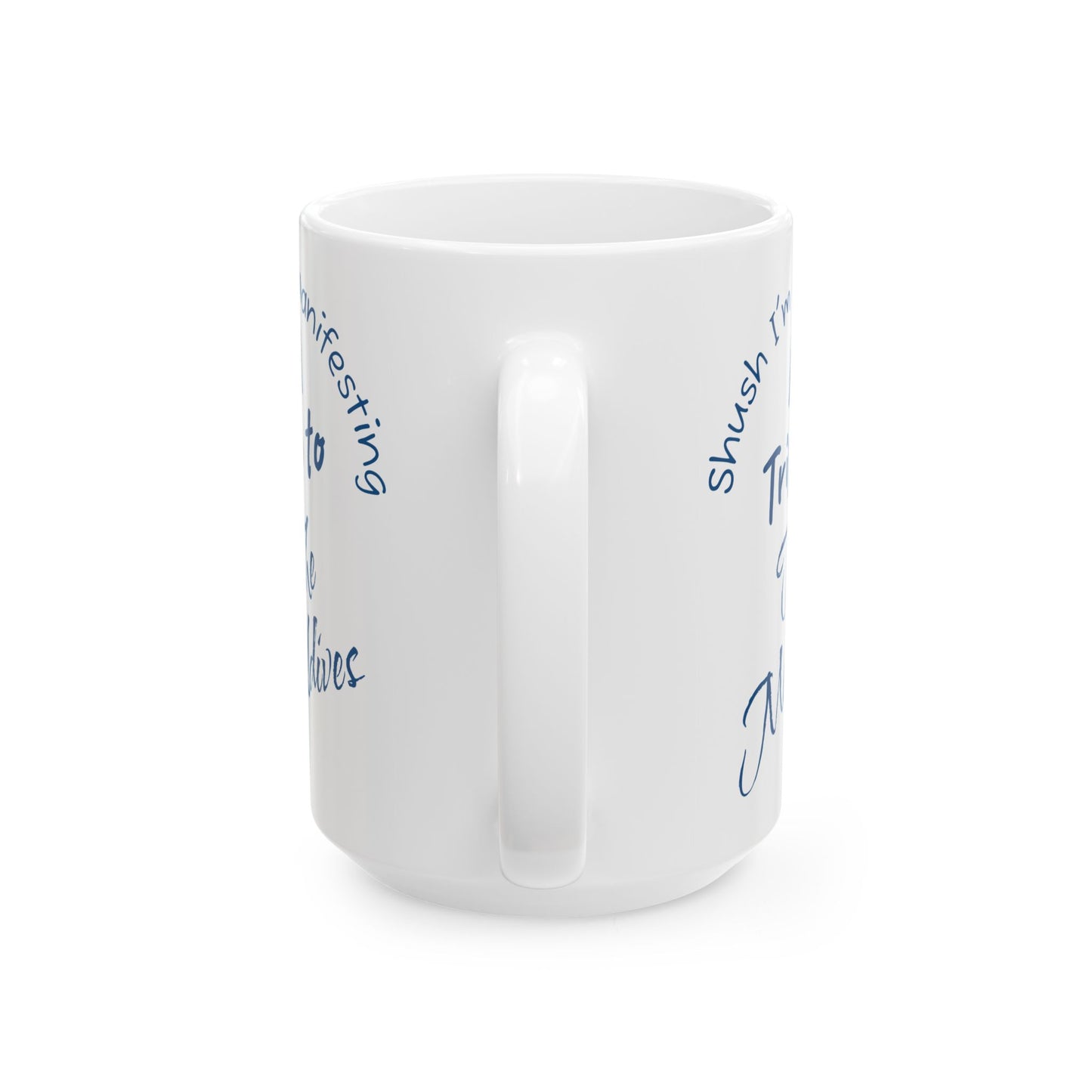 A Trip To The Maldives Ceramic Mug — 'Shush I'm Manifesting' In Blue On White Coffee Cup (11oz & 15oz)