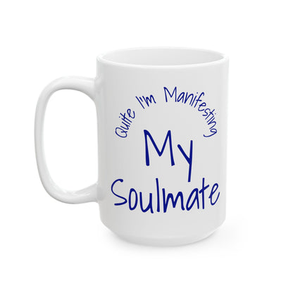 Soul Mate 2.0 Ceramic Mug — 'Quite I'm Manifesting' Coffee Cup (11oz & 15oz)
