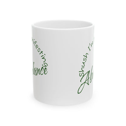 Abundance Ceramic Mug — 'Shush I'm Manifesting' Coffee Cup (11oz & 15oz)