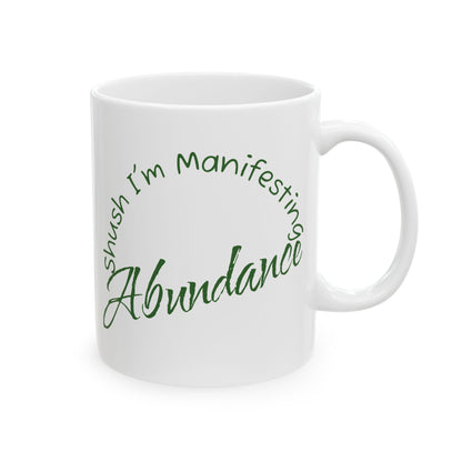 Abundance Ceramic Mug — 'Shush I'm Manifesting' Coffee Cup (11oz & 15oz)