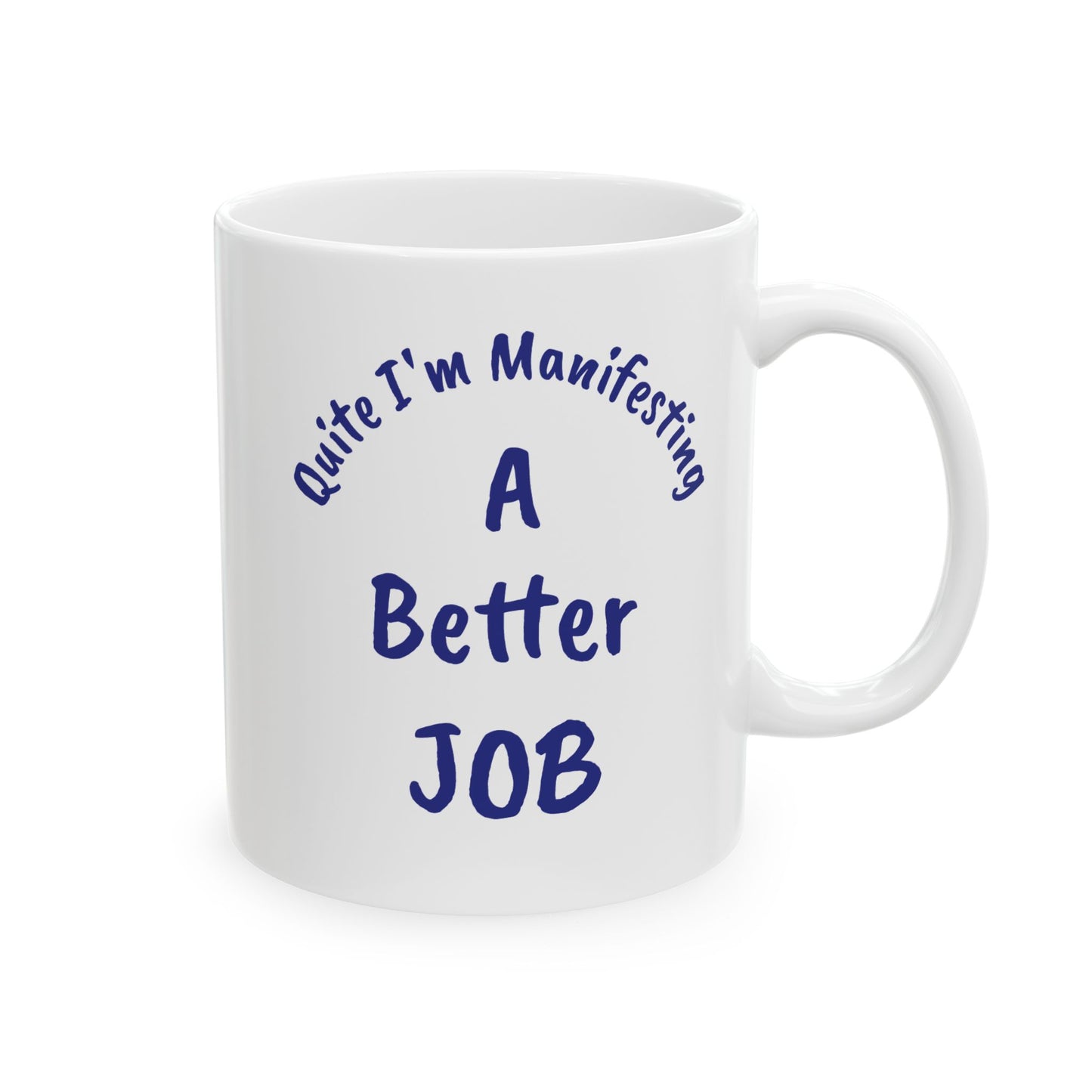 A Better JOB Ceramic Mug — 'Quite I'm Manifesting' Coffee Cup (11oz & 15oz)