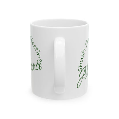 Abundance Ceramic Mug — 'Shush I'm Manifesting' Coffee Cup (11oz & 15oz)