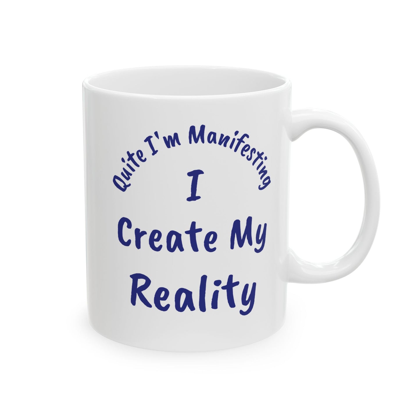 I Create My Reality Ceramic Mug — 'Quite I'm Manifesting' Coffee Cup (11oz & 15oz)