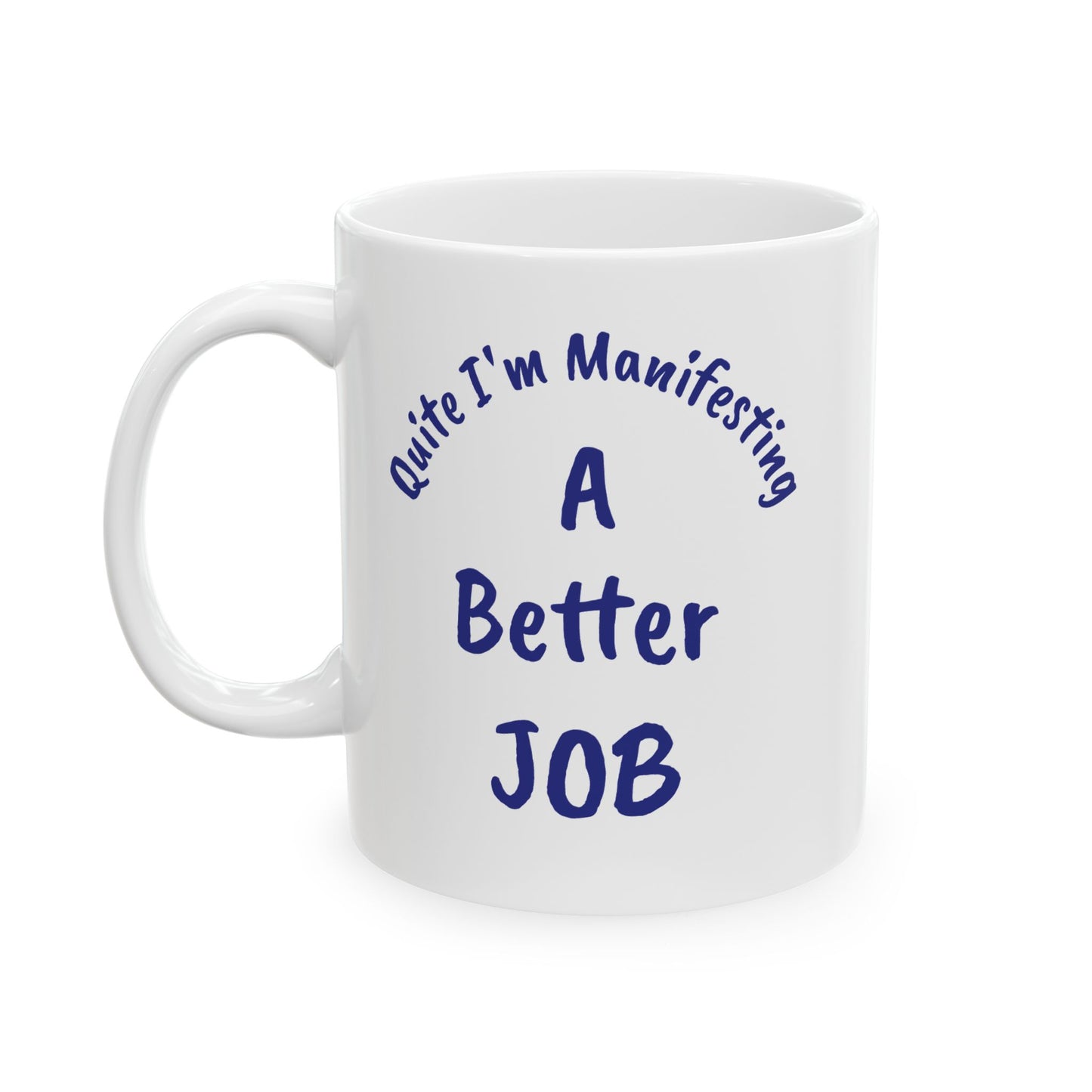 A Better JOB Ceramic Mug — 'Quite I'm Manifesting' Coffee Cup (11oz & 15oz)