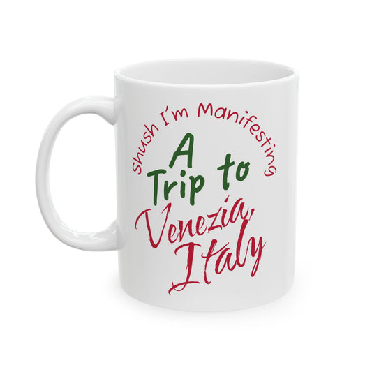 A Trip to Venezia Italy Ceramic Mug — 'Shush I'm Manifesting' Coffee Cup (11oz & 15oz)