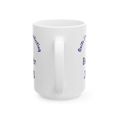 A Better JOB Ceramic Mug — 'Quite I'm Manifesting' Coffee Cup (11oz & 15oz)
