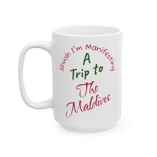 A Trip to The Maldives Ceramic Mug — 'Shush I'm Manifesting' Coffee Cup (11oz & 15oz)