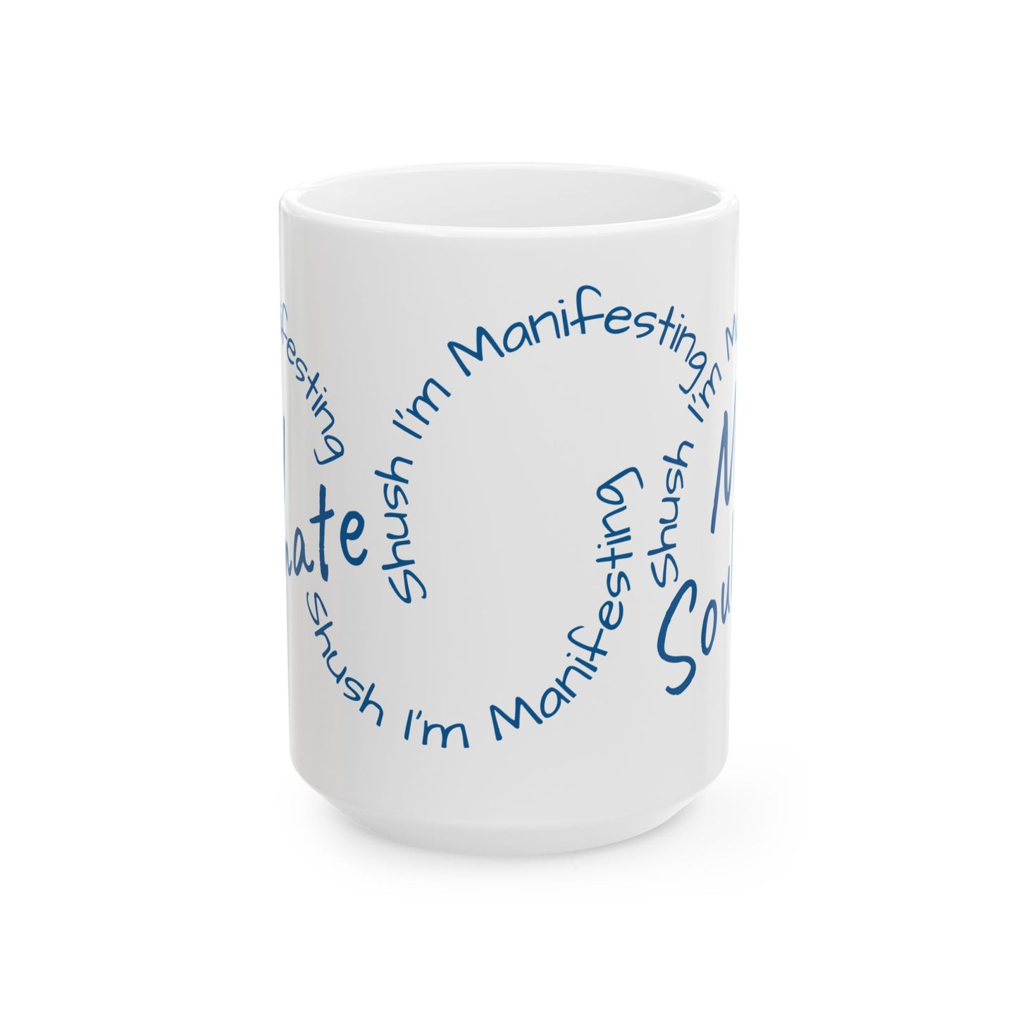 Soul Mate Ceramic Mug — 'Shush I'm Manifesting' Coffee Cup (11oz & 15oz)