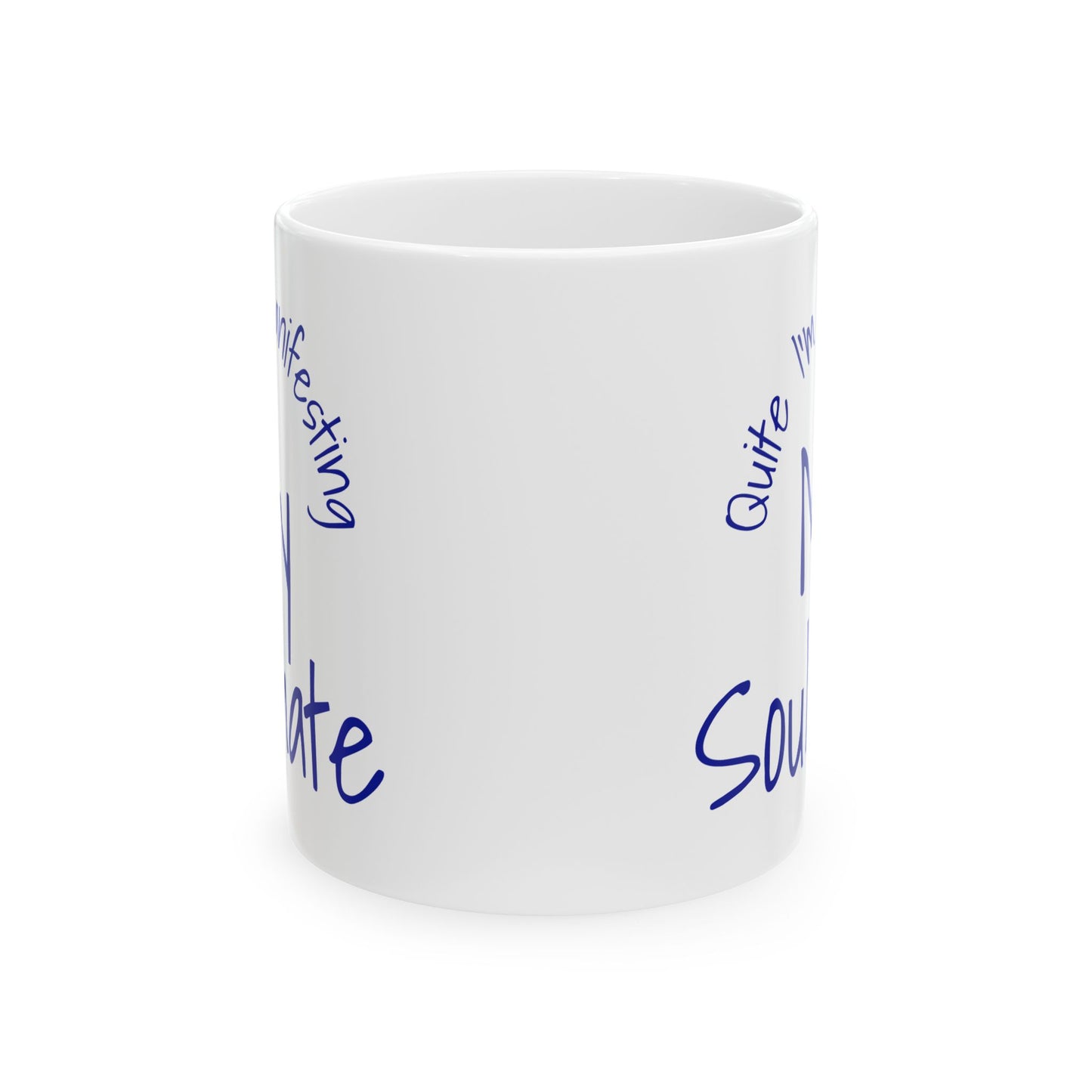 Soul Mate 2.0 Ceramic Mug — 'Quite I'm Manifesting' Coffee Cup (11oz & 15oz)