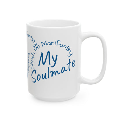 Soul Mate Ceramic Mug — 'Shush I'm Manifesting' Coffee Cup (11oz & 15oz)