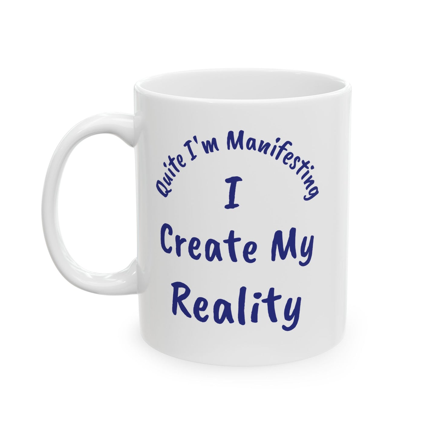 I Create My Reality Ceramic Mug — 'Quite I'm Manifesting' Coffee Cup (11oz & 15oz)