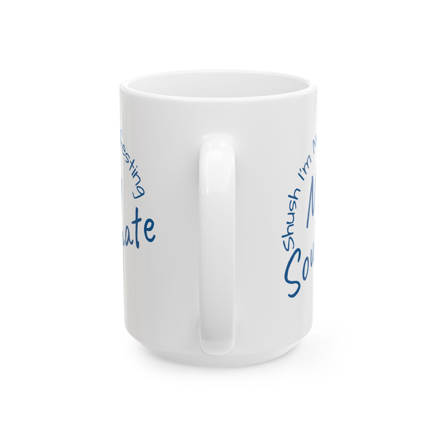 Soul Mate Ceramic Mug — 'Shush I'm Manifesting' Coffee Cup (11oz & 15oz)