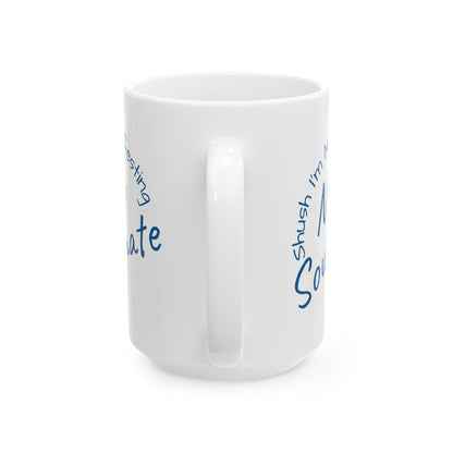 Soul Mate Ceramic Mug — 'Shush I'm Manifesting' Coffee Cup (11oz & 15oz)
