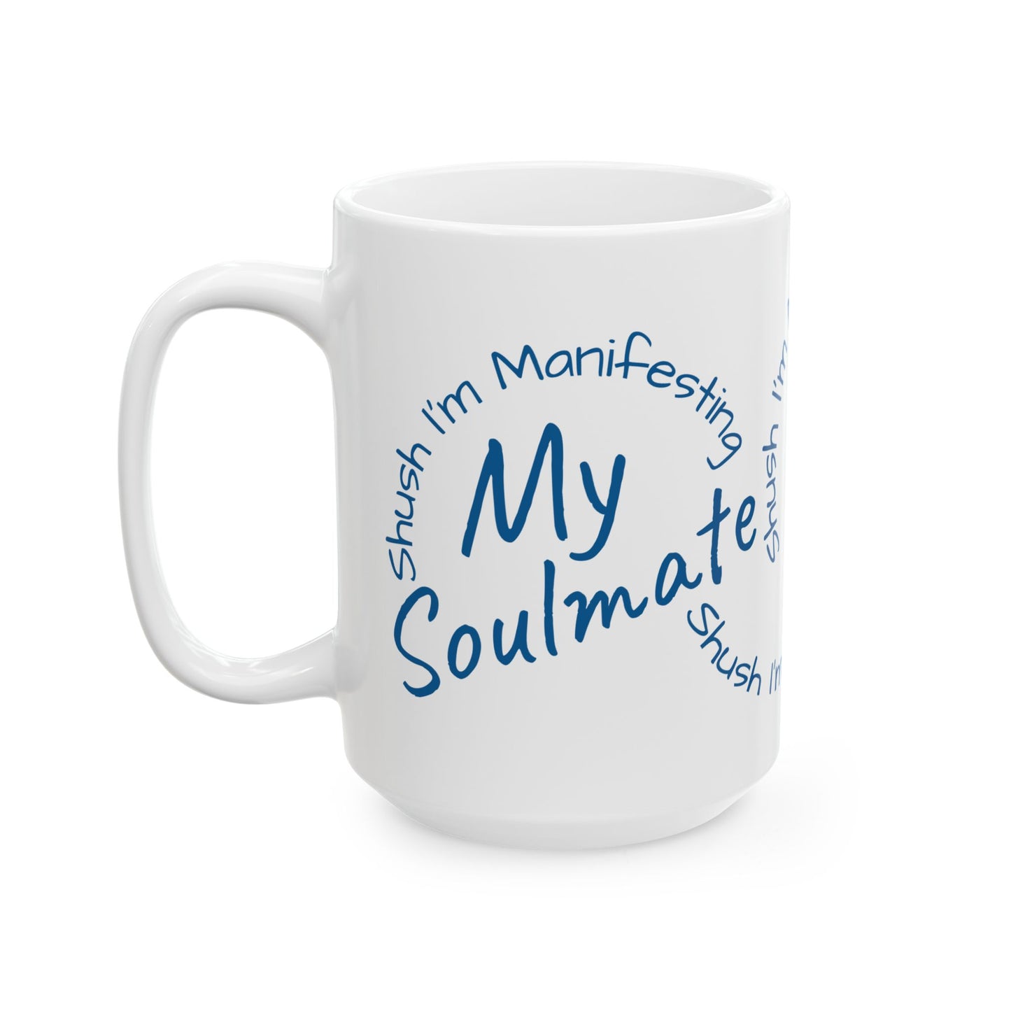 Soul Mate Ceramic Mug — 'Shush I'm Manifesting' Coffee Cup (11oz & 15oz)