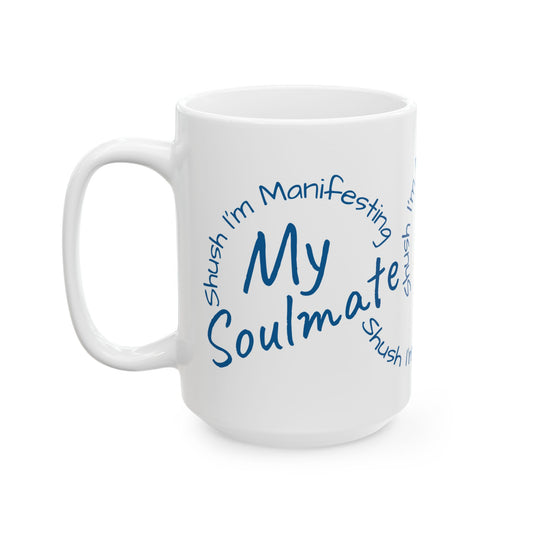 Soul Mate Ceramic Mug — 'Shush I'm Manifesting' Coffee Cup (11oz & 15oz)