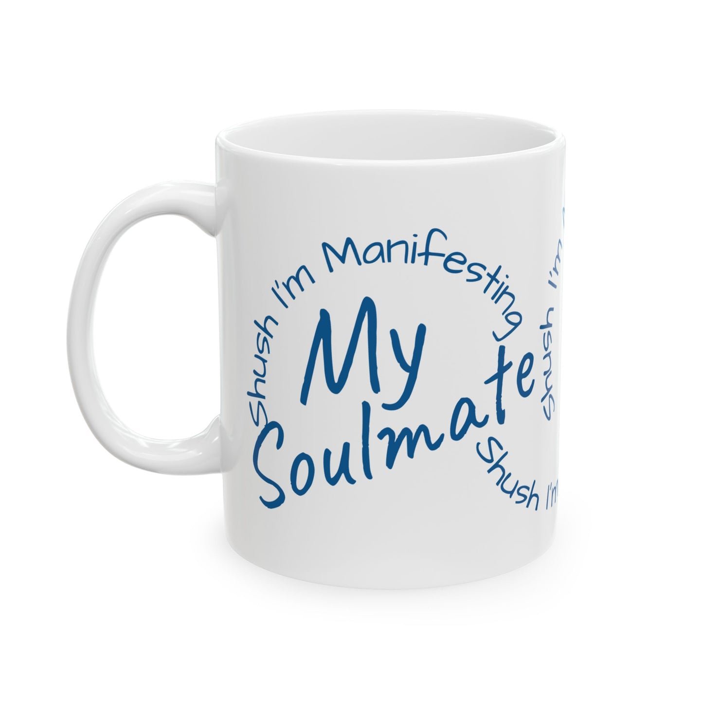 Soul Mate Ceramic Mug — 'Shush I'm Manifesting' Coffee Cup (11oz & 15oz)