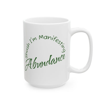 Abundance Ceramic Mug — 'Shush I'm Manifesting' Coffee Cup (11oz & 15oz)