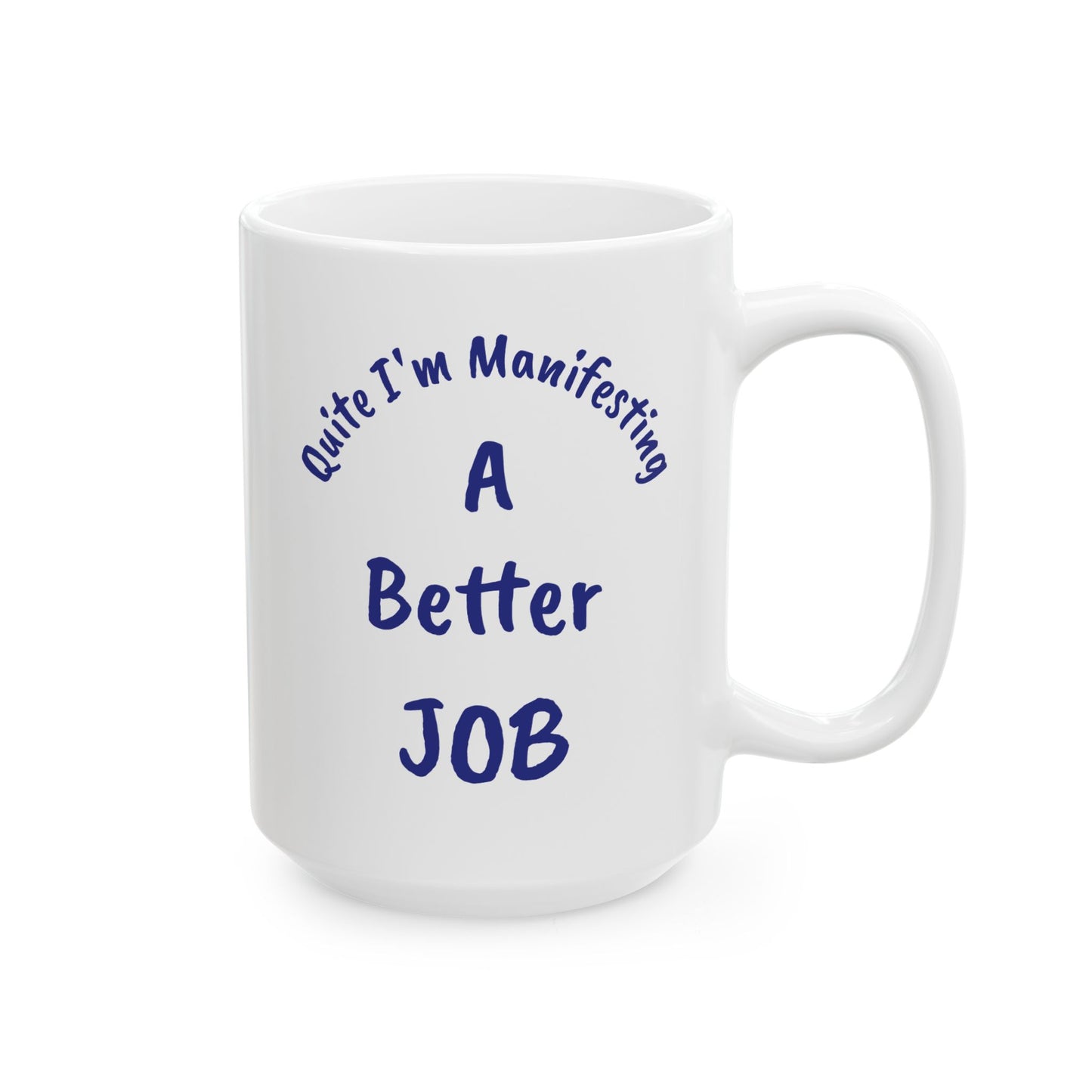 A Better JOB Ceramic Mug — 'Quite I'm Manifesting' Coffee Cup (11oz & 15oz)