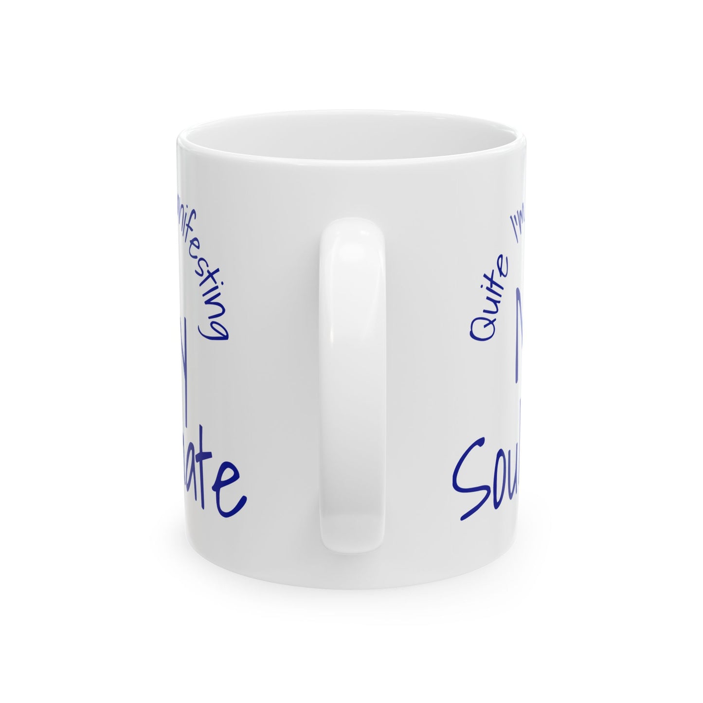 Soul Mate 2.0 Ceramic Mug — 'Quite I'm Manifesting' Coffee Cup (11oz & 15oz)