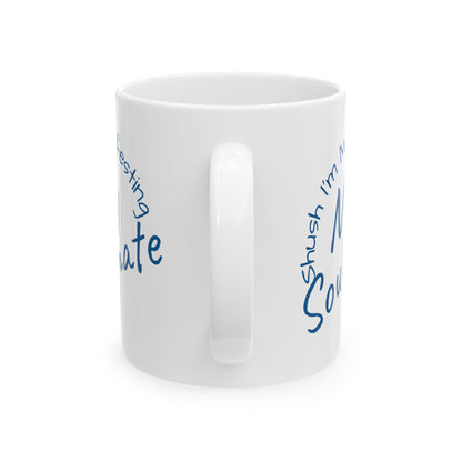 Soul Mate Ceramic Mug — 'Shush I'm Manifesting' Coffee Cup (11oz & 15oz)