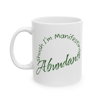 Abundance Ceramic Mug — 'Shush I'm Manifesting' Coffee Cup (11oz & 15oz)